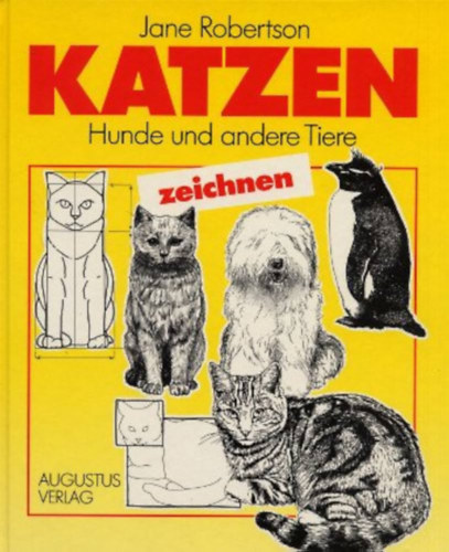 Jane Robertson - Katzen, Hunde und andere Tiere zeichnen / Macsk�k, kuty�k �s egy�b �llatok rajzol�sa
