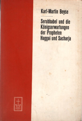 Karl-Martin Beyse - Serubbabel und die K�nigserwartungen der Propheten Haggai und Sacharja