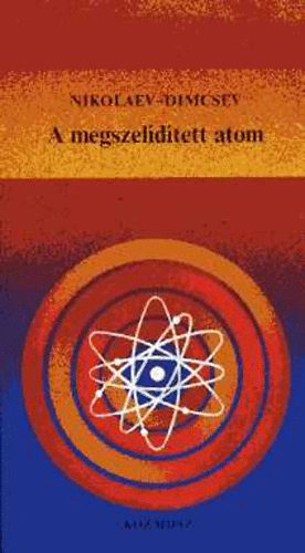 Nikolaev; Dimcsev - A megszeldtett atom