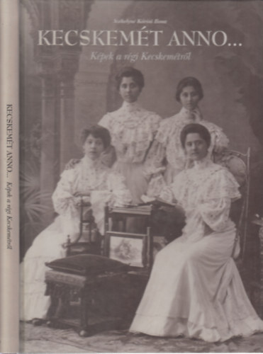 Sz�kelyn� K�r�si Ilona - Kecskem�t anno... K�pek a r�gi Kecskem�tr�l
