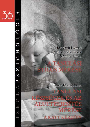 N. Kollár Katalin, Németh Lilla, Taskó Tünde Anna Bernáth László - A tanulási stílus mérése / Tanulási készségek és az alulteljesítés mérése