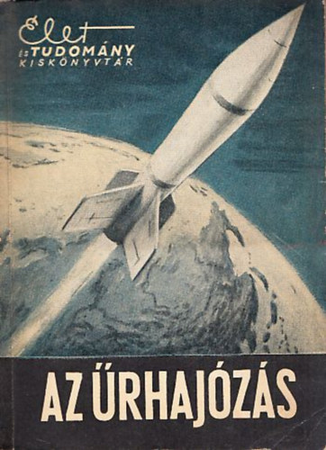 Kutasné Péter Ágnes (szerk.) - Az űrhajózás (Élet és Tudomány Kiskönyvtár)