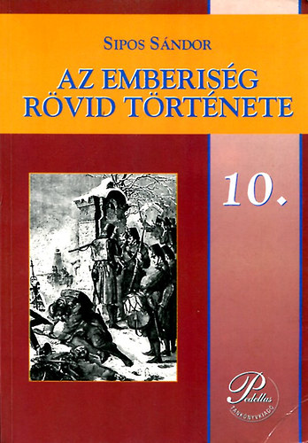 Sipos Sándor - Az emberiség rövid története (A szakképző iskolák 10. osztálya számára)