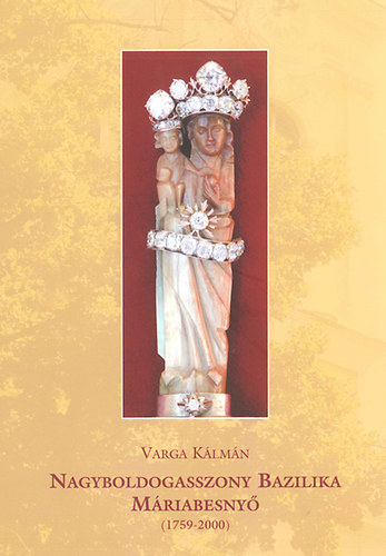 Nagyboldogasszony Bazilika M�riabesny� (1759-2000)
