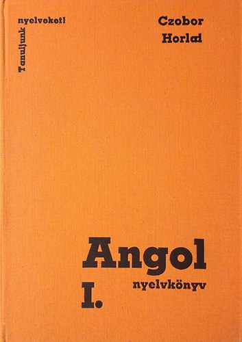 Czobor Zsuzsa-Horlai Gy�rgy - Angol nyelvk�nyv I. (Tanuljunk nyelveket!)