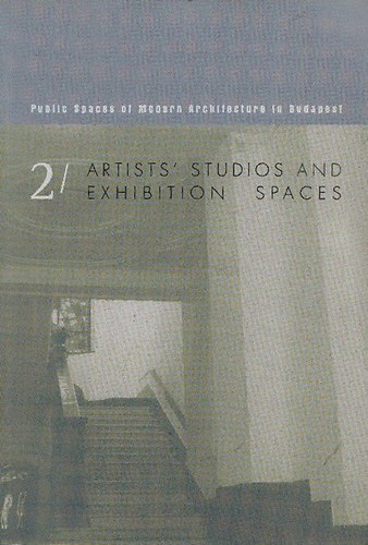 Dr. Keser Katalin - Public Spaces of Modern Architecture in Budapest 2 - Artists' Studios and Exhibition Spaces
