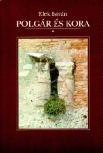 Elek Istv�n - Polg�r �s kora