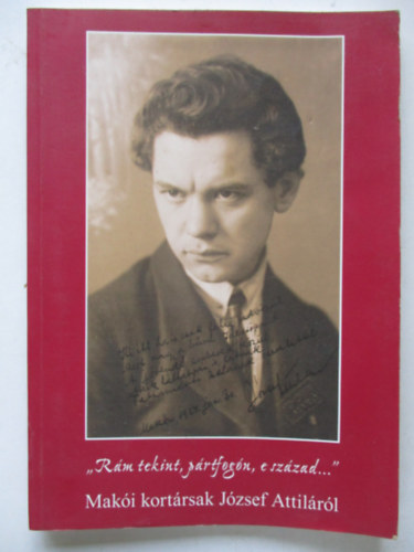 Tth Ferenc - "Rm tekint, prtfogn, e szzad..."- maki kortrsak Jzsef Attilrl