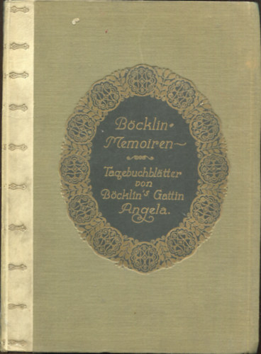 Bcklin Memoiren. Tagebuchbltter von Bcklins Gattin Angela.