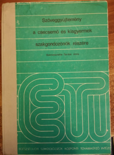 Tardos Anna - Szveggyjtemny a csecsem s kisgyermek szakgondoznk rszre