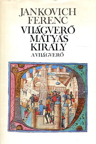 Jankovich Ferenc - Vil�gver� M�ty�s kir�ly-A vil�gver�