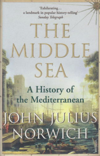 John Julius Norwich - The Middle Sea - A History of the Mediterranean