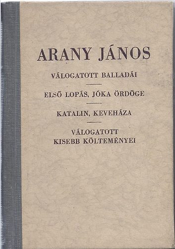 Arany Jnos - Arany Jnos vlogatott balladi - Els lops, Jka rdge - Katalin, Kevehza, Szent Lszl fve - Toldi szerelme - Vlogatott kisebb kltemnyei