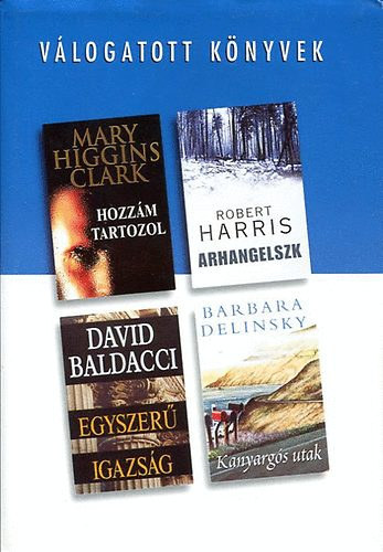 Robert Harris, David Baldacci, Barbara Delinsky Mary Higgins Clark - Reader's Digest V�logatott k�nyvek (Hozz�m tartozol, Arhangelszk, Egyszer� igazs�g, Kanyarg�s utak)