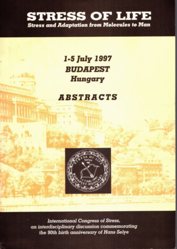 Nincs feltüntetve - Stress of Life - Stress and Adaptation from Moleules to Man - 1-5 July 1997 Budapest, Hungary - Abstracts