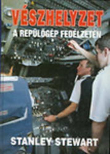 Stanley Stewart - Vészhelyzet a repülőgép fedélzetén (Megtörtént esetek)
