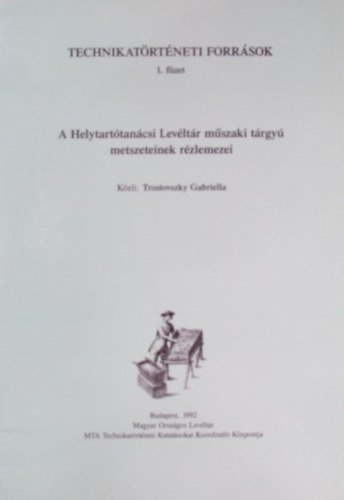 Trostovszky Gabriella - A Helytart�tan�csi Lev�lt�r m�szaki t�rgy� metszeteinek r�zlemezei