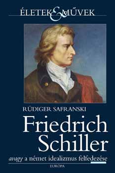Rüdiger Safranski - Friedrich Schiller avagy a német idealizmus felfedezése