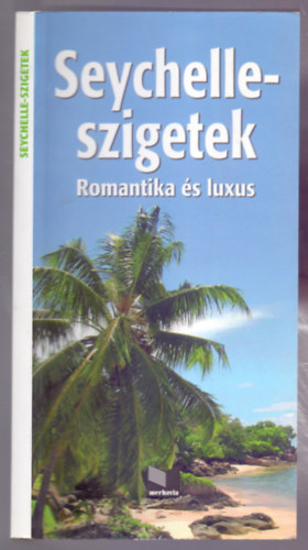 Fot: Bodrogi Edit Szeredi Istvn . Juszt Rbert - Juszt Rbert - Seychelle-szigetek - Romantika s luxus