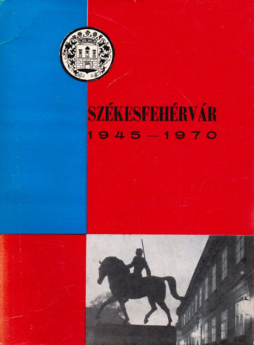 Sz�kesfeh�rv�r 1945-1970