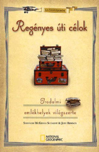 Shannon McKenna Schmidt John Rendon - Regényes úti célok - Irodalmi emlékhelyek világszerte
