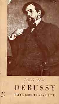 Fbin Lszl - Debussy lete, kora s mvszete