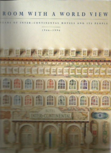 James E. Potter - A Room with a World View: 50 Years of Inter-continental Hotels and Its People 1946-1996