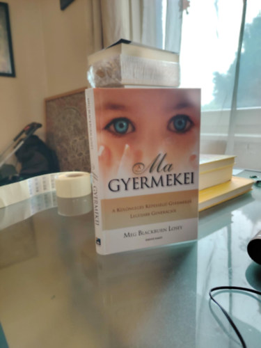 Meg Blackburn Losey - A ma gyermekei - A különleges képességű gyermekek legújabb generációi