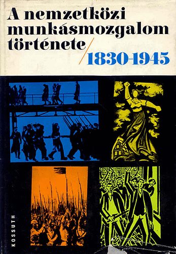 Csonka-Hars�nyi - A nemzetk�zi munk�smozgalom t�rt�nete/1830-1945