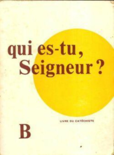 E. Berrar - Qui es-tu seigneur? Livre du catechiste. Série B (ki vagy te uram? Katekéta könyve. B sorozat)