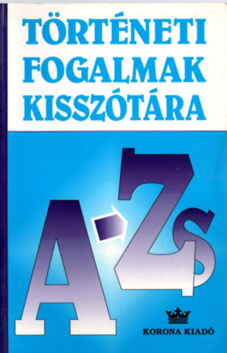 Sim�ndi Ir�n  (Szerk.) - T�rt�neti fogalmak kissz�t�ra A-Zs