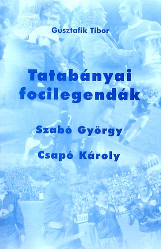 Gusztafik Tibor - Tatabnyai focilegendk: Szab Gyrgy - Csap Kroly