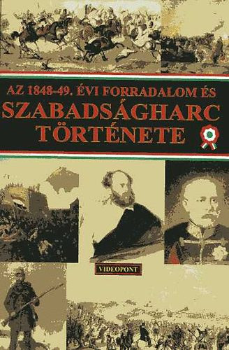 Videopont Kiad - Az 1848-49. vi forradalom s szabadsgharc trtnete