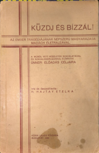 Hajtay Etelka - Küzdj és bízzál! - Az ember tragédiájának népszerűmagyarázata Madách életrajzával