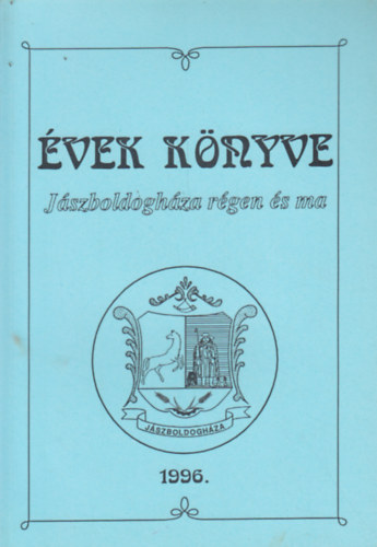 Konkoly B�l�n� - Zrupk� Ferencn�  (szerk.) - �vek k�nyve - J�szboldogh�za r�gen �s ma