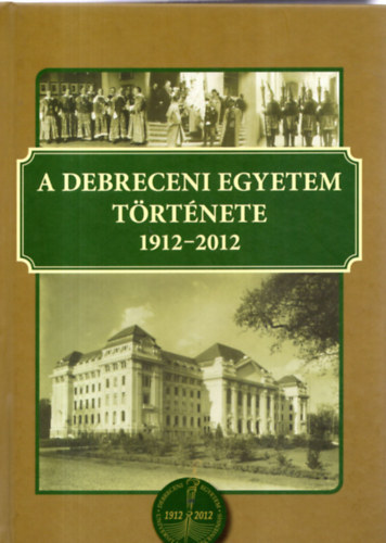 A Debreceni Egyetem trtnete 1912-2012