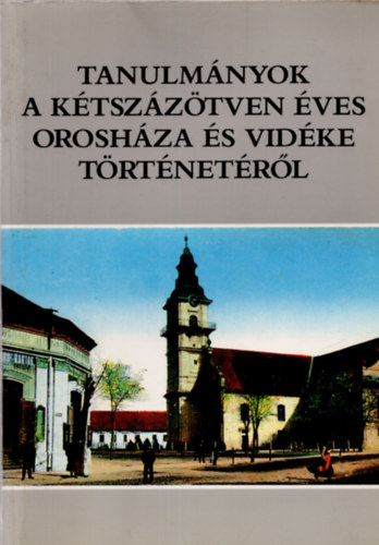 Tanulm�nyok a k�tsz�z�tven �ves Orosh�za �s vid�ke t�rt�net�r�l