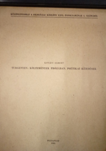 Kov�cs Albert - Turgenyev: k�ltem�nyek pr�z�ban, po�tikai k�rd�sek / K�l�nlenyomat a Filol�giai K�zl�ny XXVI. �vfolyam�nak 1. sz�m�b�l