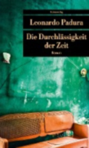 Leonardo Padura - Die Durchl�ssigkeit der Zeit