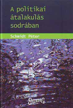 Schmidt P�ter - A politikai �talakul�s sodr�ban