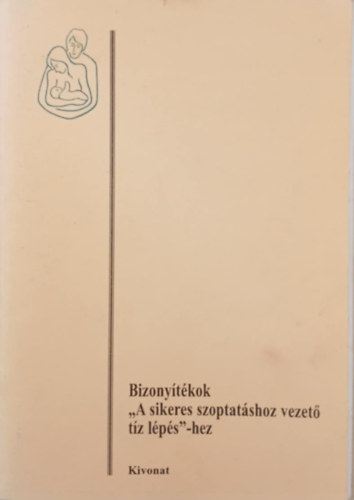 Dr. Kun Judit Gabriella  (Szerk.) - Bizonyítékok "A sikeres szoptatáshoz vezető tíz lépés"-hez (Kivonat)