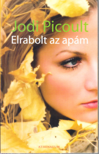 Jodi Picoult - Elrabolt az apm