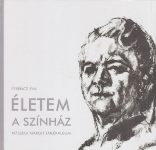 Ferencz �va - �letem a sz�nh�z - K�szegi Margit eml�kalbum