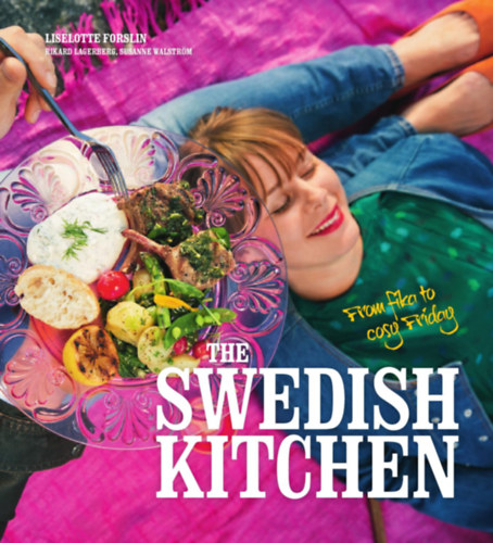 Liselotte Forslin - The Swedish Kitchen - from fika to cozy Friday