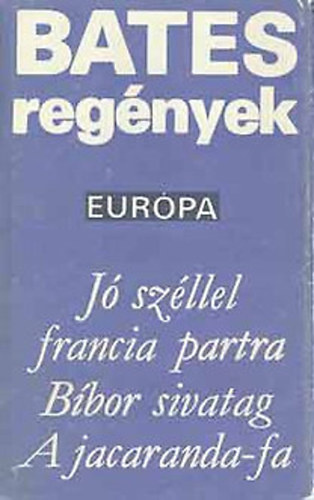 Herbert Ernest Bates - J� sz�llel francia partra - B�bor sivatag - A jacandra-fa