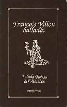 Faludy Gy�rgy Francois Villon - Francois Villon ballad�i Faludy Gy�rgy �tk�lt�s�ben