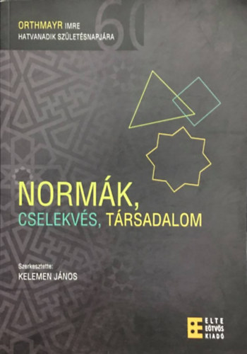 Kelemen Jnos - Normk, cselekvs, trsadalom - Orthmayr Imre hatvanadik szletsnapjra