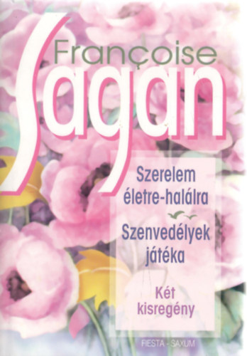 Francoise Sagan - Szerelem életre-halálra + Szenvedélyek játéka