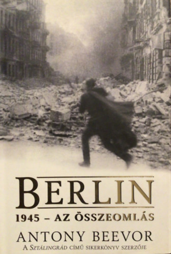 Antony Beevor - Berlin - 1945 - Az sszeomls