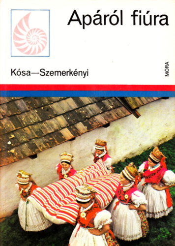 K�sa L�szl�; Szemerk�nyi �gnes - Ap�r�l fi�ra - N�prajzi kalauz